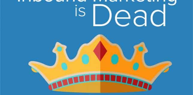 Inbound Marketing is Dead