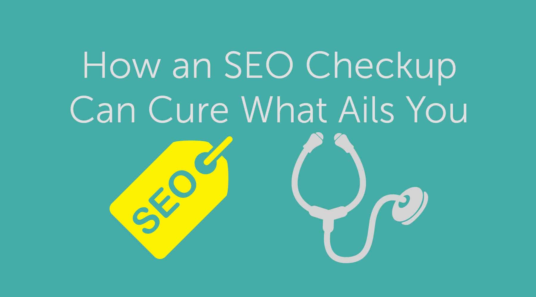 You are currently viewing How an SEO Checkup Can Cure What Ails You